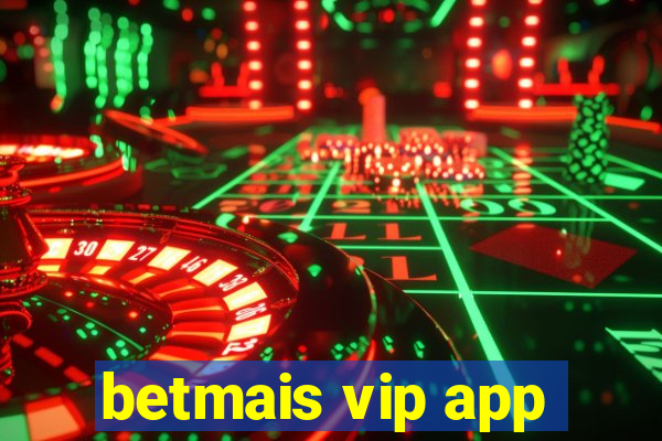 betmais vip app